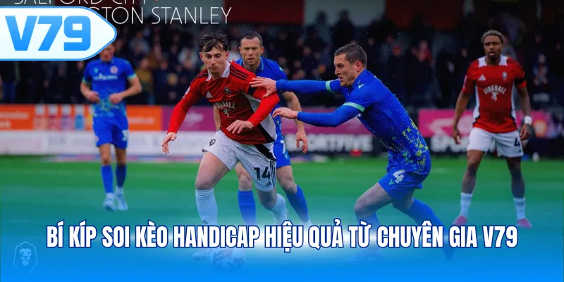 Bí kíp soi kèo Handicap hiệu quả từ chuyên gia V79