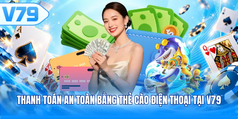 Thanh toán an toàn bằng thẻ cào điện thoại tại V79